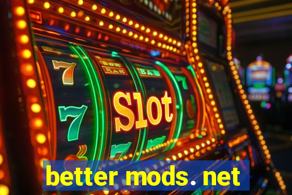 better mods. net